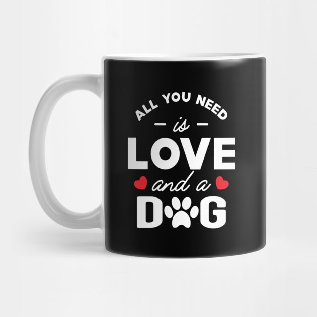 Dog - All you need is love and a dog by KC Happy Shop